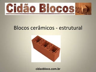 Blocos cerâmicos - estrutural




         cidaobloco.com.br
 