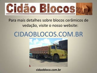 Para mais detalhes sobre blocos cerâmicos de
       vedação, visite o nosso website:

  CIDAOBLOCOS.COM.BR



               cidaobloco.com.br
 