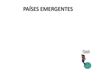 PAÍSES EMERGENTES
 