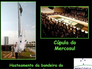 Cúpula do Mercosul Hasteamento da bandeira do Mercosul 