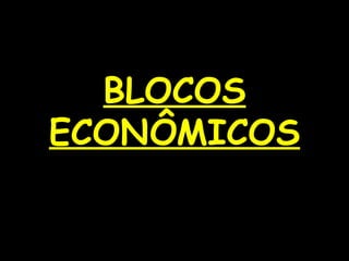 BLOCOS ECONÔMICOS 