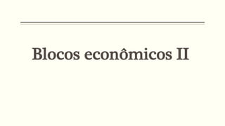 Blocos econômicos II
 