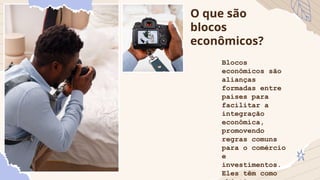Blocos Econômicos vantagens e desvantagens.pptx