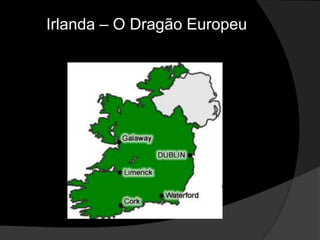 Irlanda – O Dragão Europeu
 