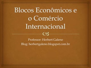 Professor: Herbert Galeno
Blog: herbertgaleno.blogspot.com.br
 