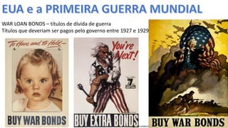 Apresentação elaborada pela Professora FERNANDA BRUM LOPES, disciplina de Geografia
WAR LOAN BONDS – títulos de dívida de guerra
Títulos que deveriam ser pagos pelo governo entre 1927 e 1929
 
