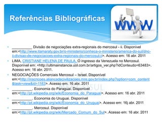 Dentre as características em comum, destacam-se: • Reservas consideráveis de recursos minerais• Estabilidade política• Mão de obra abundante• Recebimento de investimentos privados estrangeiros• Rápido processo de inclusão digital• Economia estabilizada (ainda que recentemente)• Crescimento do Produto Interno Bruto (PIB)• Melhoramentos em infra-estrutura BRICO Brasil, a Rússia, a Índia e a China são considerados os quarto países mais emergentes do mundoO MERCOSUL