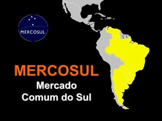 MERCOSUL
Mercado
Comum do Sul
 