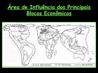 Área de Influência dos Principais
       Blocos Econômicos
 
