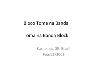 Bloco Toma na Banda Toma na Banda Block Campinas, SP, Brazil Feb/21/2009 