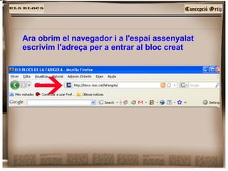 Ara obrim el navegador i a l'espai assenyalat escrivim l'adreça per a entrar al bloc creat 