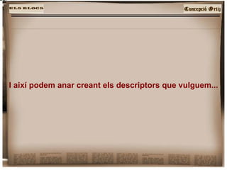 I així podem anar creant els descriptors que vulguem... 