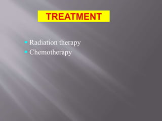  Radiation therapy
 Chemotherapy
 