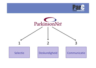 Deelnemers: ook de klant!
• Parkinson patiënten en mantelzorgers
• Betrokken via focusgroepen
 