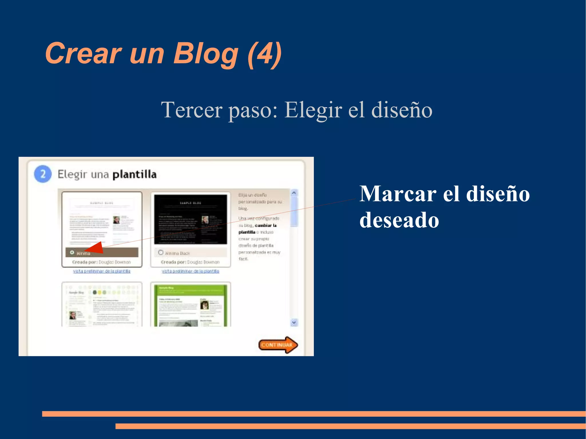 Crear un Blog (4) Tercer paso: Elegir el diseño Marcar el diseño deseado 