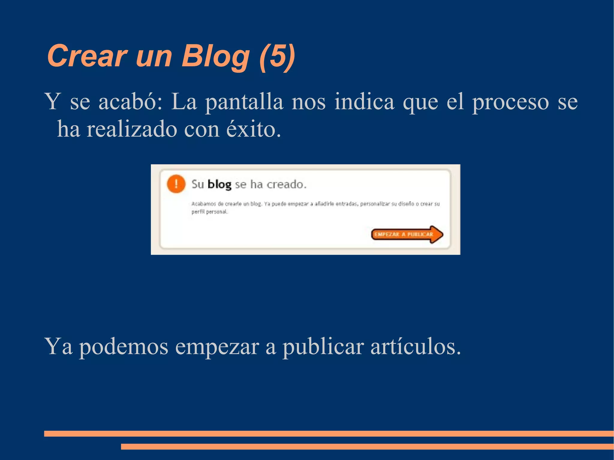 Crear un Blog (5) Y se acabó: La pantalla nos indica que el proceso se ha realizado con éxito. Ya podemos empezar a publicar artículos. 