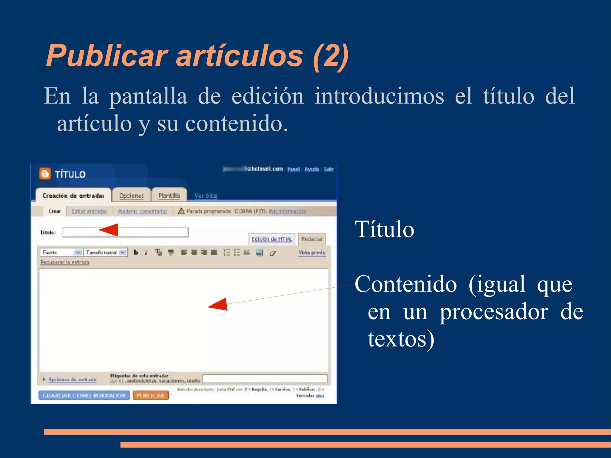 Publicar artículos (2) En la pantalla de edición introducimos el título del artículo y su contenido. Título Contenido (igual que  en un procesador de textos) 