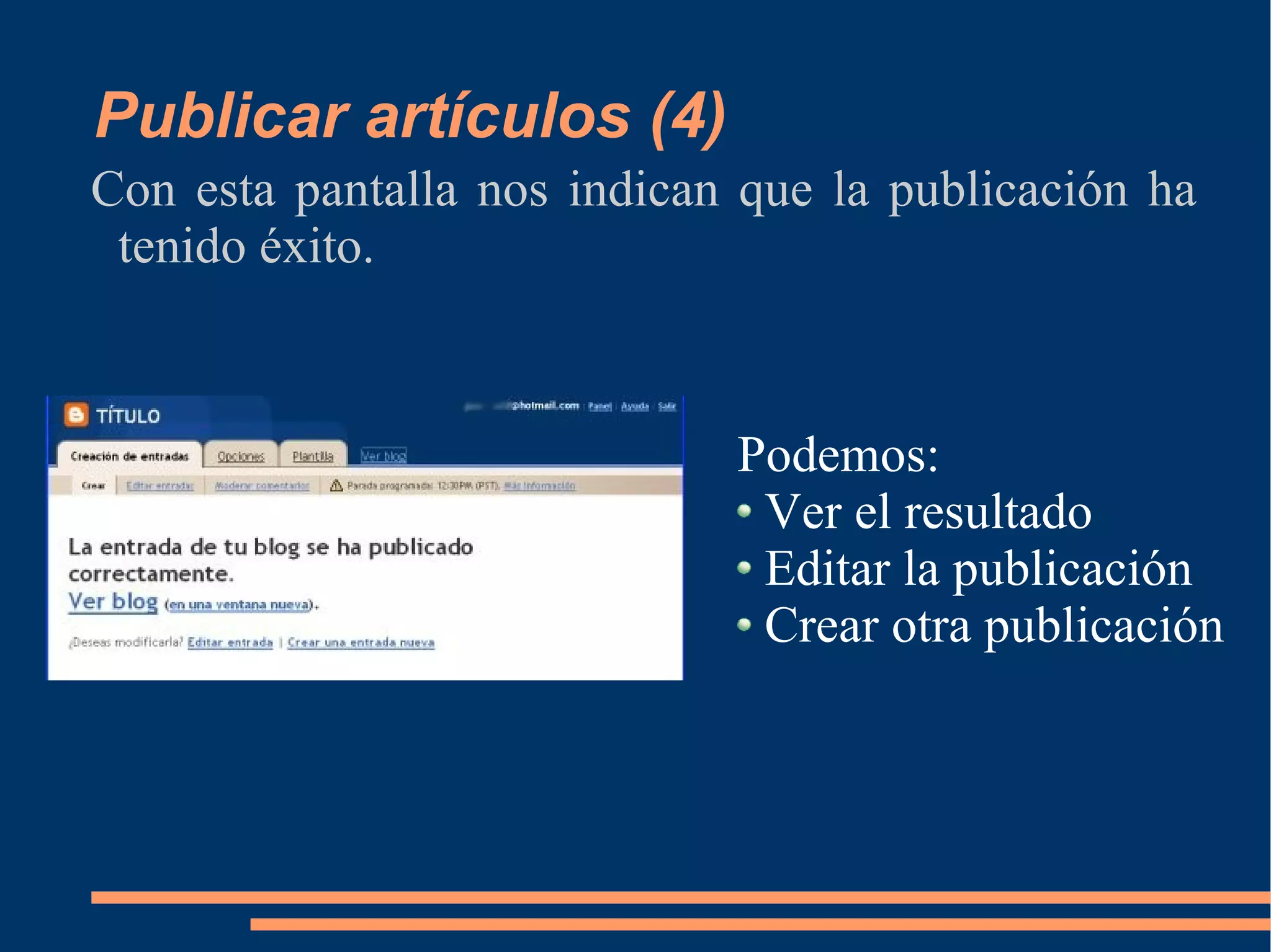 Publicar artículos (4) Con esta pantalla nos indican que la publicación ha tenido éxito. Podemos: Ver el resultado Editar la publicación Crear otra publicación 
