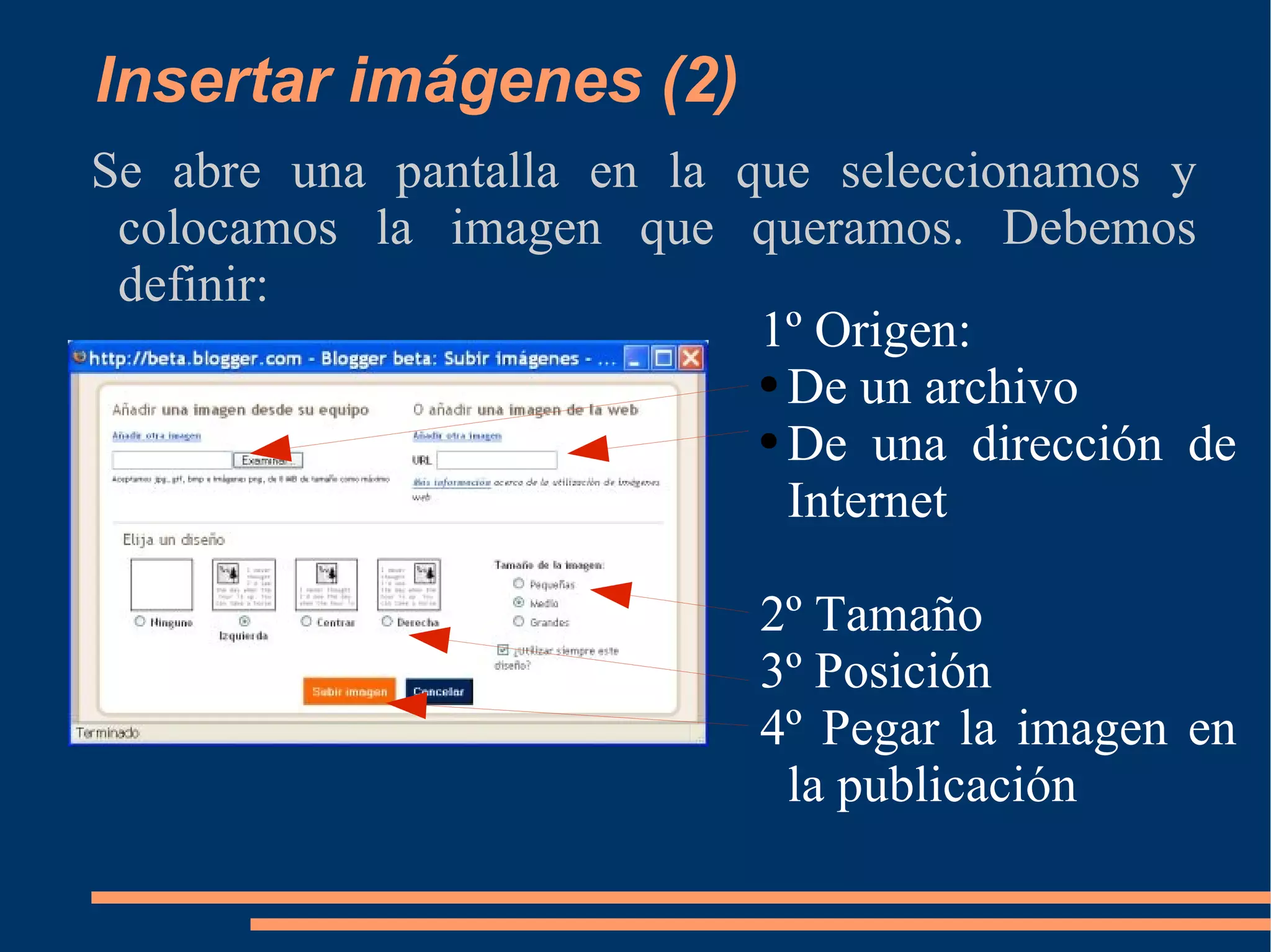 Insertar imágenes (2) Se abre una pantalla en la que seleccionamos y colocamos la imagen que queramos. Debemos definir: 1º Origen: De un archivo De una dirección de Internet 2º Tamaño 3º Posición 4º Pegar la imagen en la publicación 