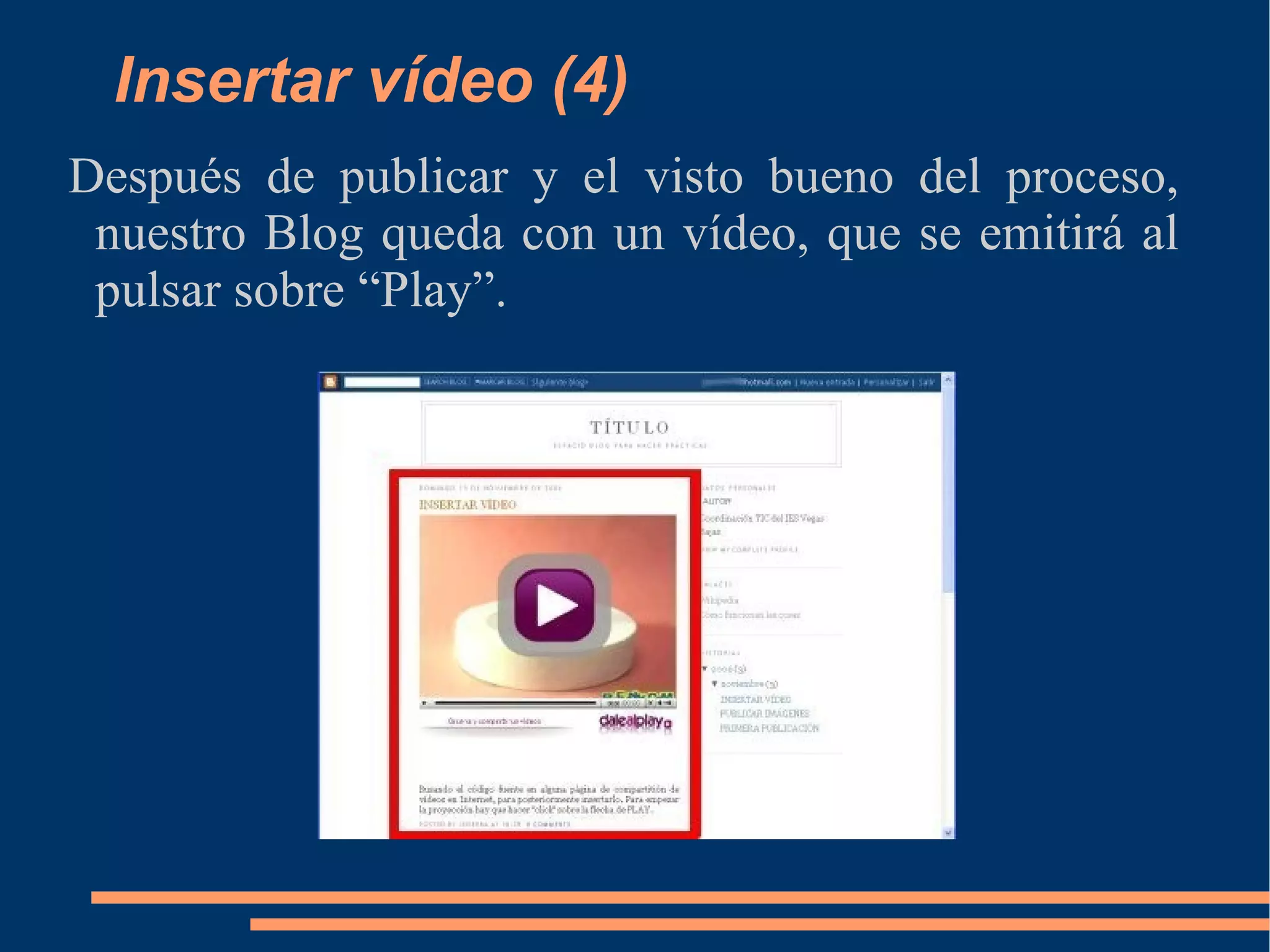 Insertar vídeo (4) Después de publicar y el visto bueno del proceso, nuestro Blog queda con un vídeo, que se emitirá al pulsar sobre “Play”. 