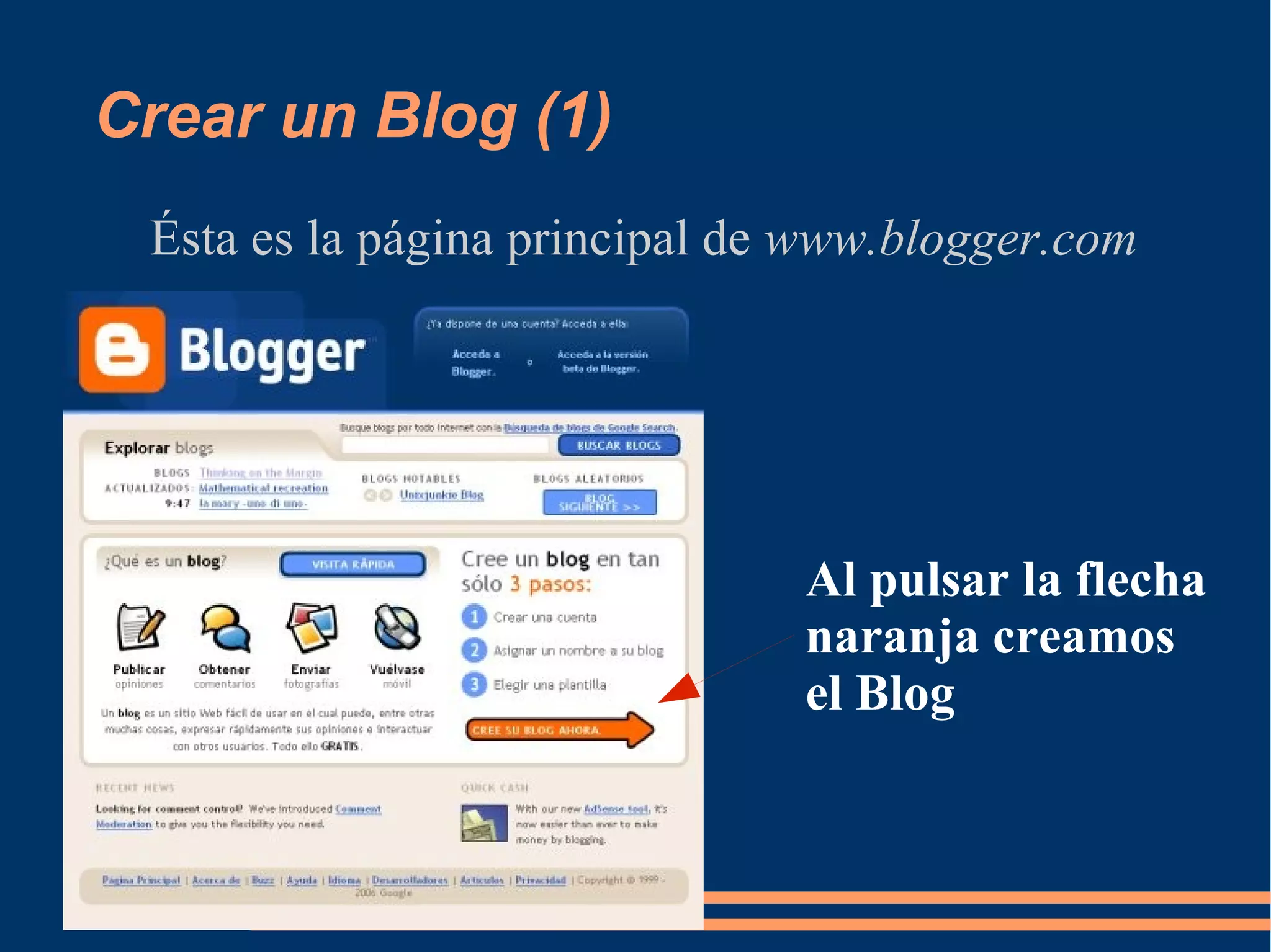 Crear un Blog (1) Ésta es la página principal de  www.blogger.com Al pulsar la flecha naranja creamos el Blog 