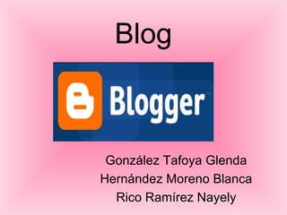 Blog González Tafoya Glenda Hernández Moreno Blanca Rico Ramírez Nayely 