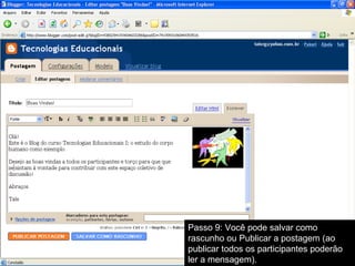 Passo 9: Você pode salvar como rascunho ou Publicar a postagem (ao publicar todos os participantes poderão ler a mensagem). 
