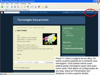 Passo 11: Esta é a página de seu Blog. Os outros usuários poderão ler e comentar suas mensagens. Você poderá indicar quem poderá postar mensagens (quem será autor como você). Para alterar as configurações de seu blog, clique em Personalizar (em destaque no menu superior direito) 