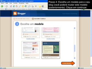 Passo 4: Escolha um modelo para o seu blog (você poderá mudar este modelo posteriormente). Clique em continuar. 