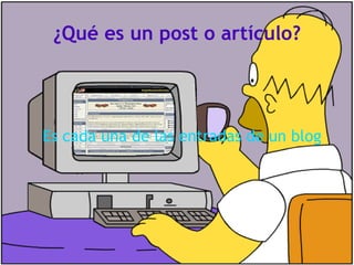 ¿Qué es un post o artículo? Es cada una de las entradas de un blog 