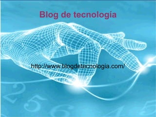 Blog de tecnología http://www.blogdetecnologia.com/ 