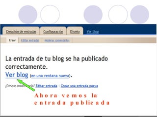 A h o r a v e m o s la
e n t r a d a p u b lic a d a
 