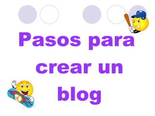 Pasos para
 crear un
   blog
 