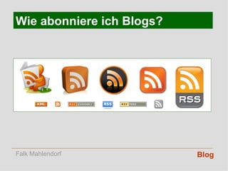 Blog Wie abonniere ich Blogs? Falk Mahlendorf 