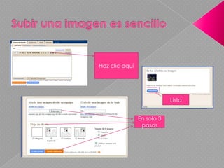 Subir una imagen es sencilloHaz clic aquíListo En solo 3 pasos 