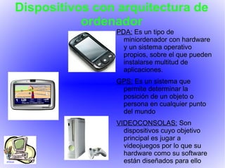 Dispositivos con arquitectura de ordenador ,[object Object]