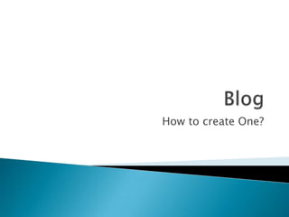 Blog How to create One? 