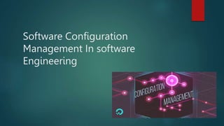 Software Configuration
Management In software
Engineering
 