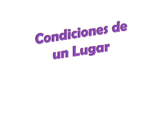 Condiciones de un Lugar
