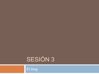 Sesión 3 El blog 
