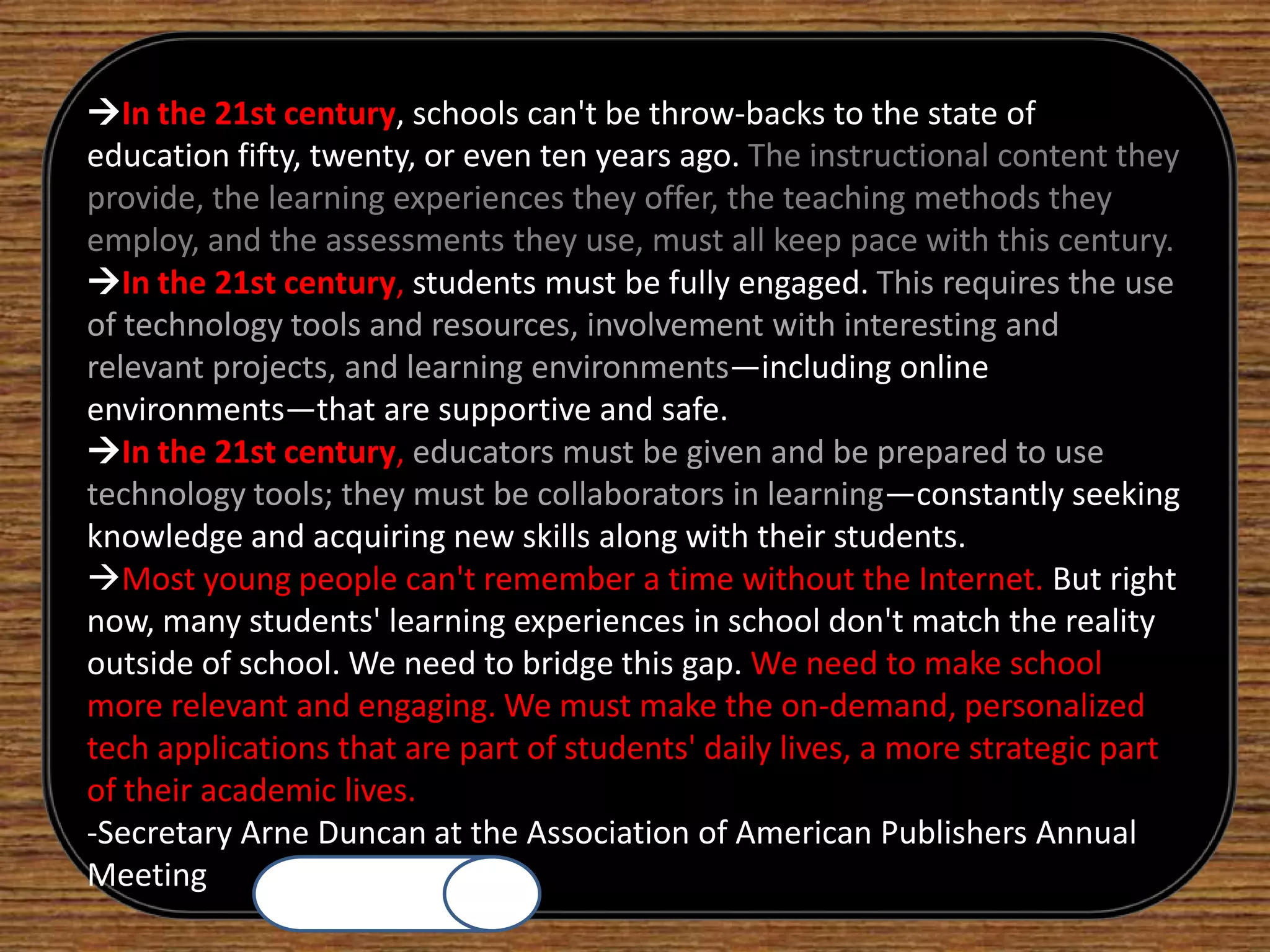 “Effective integration of technology is achieved when students are able to select technology tools to help them obtain information in a timely manner, analyze and synthesize the information, and present it professionally. The technology should become an integral part of how the classroom functions-as accessible as all other classroom tools.”-National Educational Technology Standards for Students ISTE