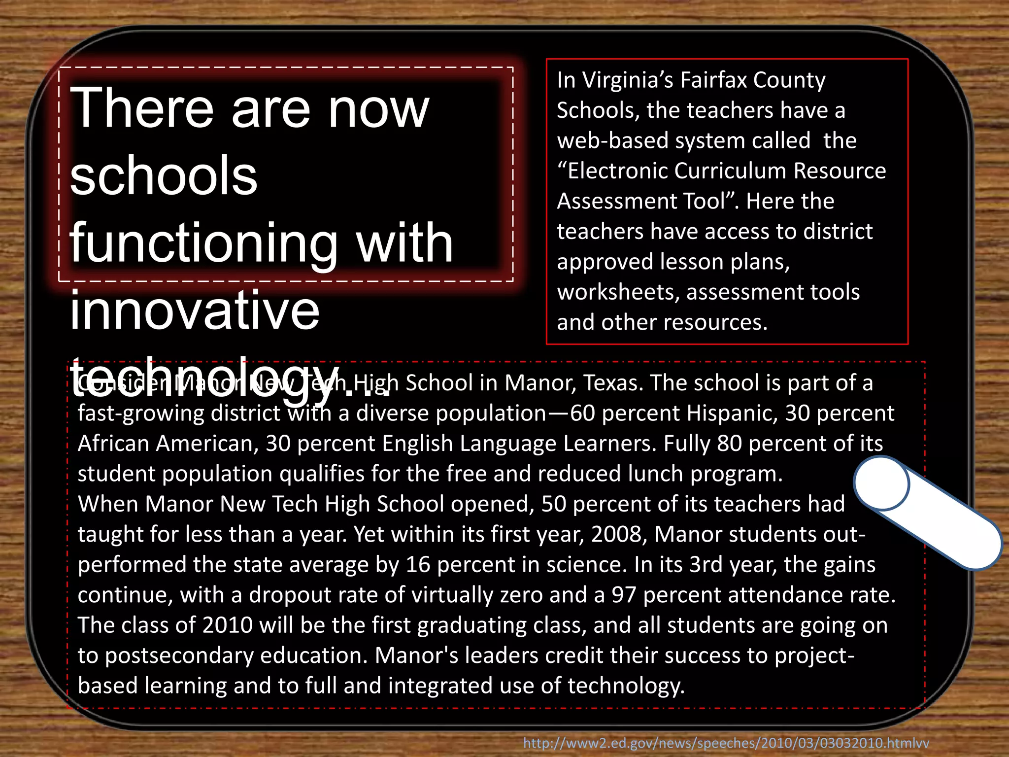 In the 21st century, schools can't be throw-backs to the state of education fifty, twenty, or even ten years ago. The instructional content they provide, the learning experiences they offer, the teaching methods they employ, and the assessments they use, must all keep pace with this century.In the 21st century, students must be fully engaged. This requires the use of technology tools and resources, involvement with interesting and relevant projects, and learning environments—including online environments—that are supportive and safe. In the 21st century, educators must be given and be prepared to use technology tools; they must be collaborators in learning—constantly seeking knowledge and acquiring new skills along with their students. Most young people can't remember a time without the Internet. But right now, many students' learning experiences in school don't match the reality outside of school. We need to bridge this gap. We need to make school more relevant and engaging. We must make the on-demand, personalized tech applications that are part of students' daily lives, a more strategic part of their academic lives. -Secretary Arne Duncan at the Association of American Publishers Annual Meeting