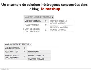 Un ensemble de solutions hétérogènes concentrées dans
                 le blog : le mashup




lundi 2 août 2010
 