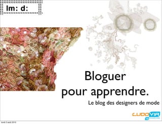 Bloguer
                    pour apprendre.
                        Le blog des designers de mode


lundi 2 août 2010
 