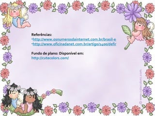 Referências: http://www.osnumerosdainternet.com.br/brasil-e-o-2%C2%BA-em-numero-de-blogs/ http://www.oficinadanet.com.br/artigo/1400/definicao_de_blog Fundo de plano: Disponível em: http://cutecolors.com/ 