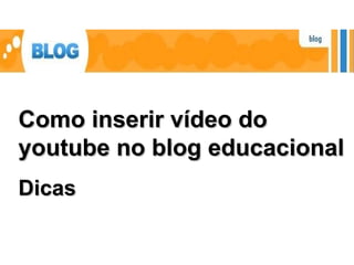 Como inserir vídeo do youtube no blog educacional Dicas 