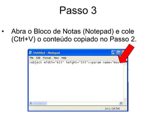 Passo 3 Abra o Bloco de Notas (Notepad) e cole (Ctrl+V) o conteúdo copiado no Passo 2. 