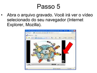 Passo 5 Abra o arquivo gravado. Você irá ver o vídeo selecionado do seu navegador (Internet Explorer, Mozilla). 