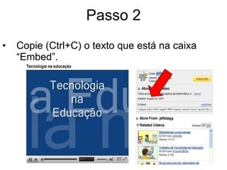 Passo 2 Copie (Ctrl+C) o texto que está na caixa “Embed”. 