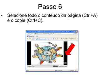 Passo 6 Selecione todo o conteúdo da página (Ctrl+A) e o copie (Ctrl+C). 